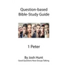 Question-based Bible Study Guide -- 1 Peter: Good Questions Have Groups Talking