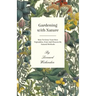 Gardening with Nature - How to Grow Your Own Vegetables, Fruit and Flowers by Natural Methods