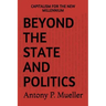 Beyond the State and Politics: Capitalism for the New Millennium