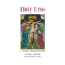Holy Eros: A Liturgical Theology of the Body
