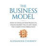 The Business Model: How to Develop New Products, Create Market Value and Make the Competition Irrelevant