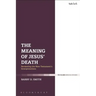 The Meaning of Jesus' Death: Reviewing the New Testament's Interpretations