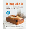 Bisquick Recipes To Tantalize Your Taste Bud: Bisquick Recipes For All Taste Buds