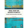 Moral Injury and Soldiers in Conflict: Political Practices and Public Perceptions