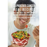 33 Prostate Cancer Meal Recipes That Will Help You Fight Cancer, Increase Your: The Simple Solution to Your Cancer Problems