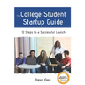 The College Student Startup Guide: 12 Steps To Building a Successful College Startup