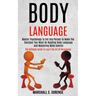 Body Language: Master Psychology to Get Any Person to Make the Decision You Want by Reading Body Language and Mastering Mind Control (The Ultimate Gui