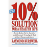 The 10% Solution for a Healthy Life: How to Reduce Fat in Your Diet and Eliminate Virtually All Risk of Heart Disease