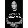 Ghost Files: SINGAPORE by Noel Boyd: Horror stories based on real events experienced by Singapore's very own ghost hunter Noel Boyd