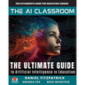 The AI Classroom: The Ultimate Guide to Artificial Intelligence in Education