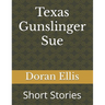 Texas Gunslinger Sue: Short Stories