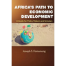 Africa's Path to Economic Development: A Guide for Policy Makers and Scholars