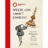 Much ADO about Cooking: Delicious Shakespearean Feasts for Every Occasion