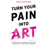 Turn Your Pain Into Art