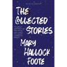 The Collected Stories of Mary Hallock Foote