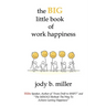 The BIG little book of work happiness: advice to live and love your work by