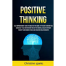 Positive Thinking: Self Improvement Guide To Master The Game Of Psycho-cybernetics Using Self Talk Motivation For Better Mental Health Wi
