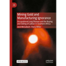 Mining Gold and Manufacturing Ignorance: Occupational Lung Disease and the Buying and Selling of Labour in Southern Africa