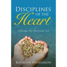 Disciplines of the Heart - Cultivating True Devotion for God