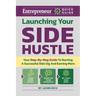 Launching Your Side Hustle: Your Step-By-Step Guide to Starting a Successful Side Gig and Earning More