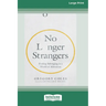 No Longer Strangers: Finding Belonging in a World of Alienation [Standard Large Print]