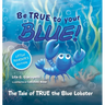 Be True to Your Blue, Little Reader Edition: The Tale of TRUE the Blue Lobster