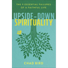 Upside-Down Spirituality: The 9 Essential Failures of a Faithful Life