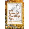101 Squirrel Hunting Tips (& a few ways to cook 'em)