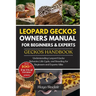 Leopard Geckos Owners Manual for Beginners & Experts Geckos Handbook: Understanding Leopard Gecko Behavior, Life Cycle, and Breeding for Beginners and