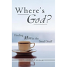 Where's God?: Finding Him in the Small Stuff