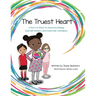 The Truest Heart: A Story to Share to Overcome bullying, Build Self-Esteem, and Create Self-Confidence