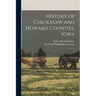 History of Chickasaw and Howard Counties, Iowa: 1