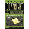 Managing Copyright in Higher Education: A Guidebook