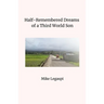 Half-Remembered Dreams of a Third World Son