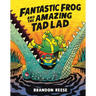 Fantastic Frog and the Amazing Tad Lad