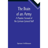 The Brain of an Army: A Popular Account of the German General Staff