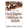 Civil Rights in the Gateway to the South: Louisville, Kentucky, 1945-1980