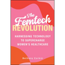 The Femtech Revolution: Harnessing Technology to Supercharge Women's Healthcare