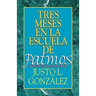 Tres Meses En La Escuela de Patmos, Por Justo L. Gonz Lez: Estudios Sobre El Apocalipsis