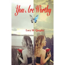 You Are Worthy: A Personal Story of Recovery and Hope