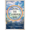 Living the Glorious Life - It May Not Be What You Think
