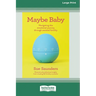 Maybe Baby: Navigating the emotional journey through assisted fertiltiy (Large Print 16 Pt Edition)