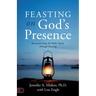 Feasting on God's Presence: 40 Days of Encountering the Holy Spirit through Fasting