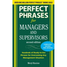 Perfect Phrases for Managers and Supervisors: Hundreds of Ready-To-Use Phrases for Overcoming Any Management Situation
