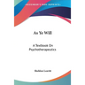 As Ye Will: A Textbook On Psychotherapeutics