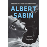 Albert Sabin: The Life of a Polio Vaccine Pioneer