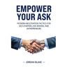 Empower Your Ask: Modern Negotiation Tactics for Self-Starters, Job Seekers, and Entrepreneurs