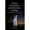 The Star of Bethlehem and Babylonian Astrology: Astronomy and Revelation Reveal What the Magi Saw