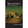 Westward Vision: The Story of the Oregon Trail