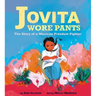 Jovita Wore Pants: The Story of a Mexican Freedom Fighter